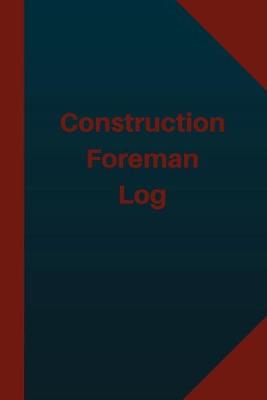 Book cover for Construction Foreman Log (Logbook, Journal - 124 pages 6x9 inches)