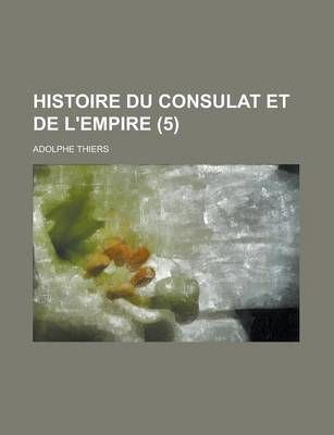 Book cover for Histoire Du Consulat Et de L'Empire (5)