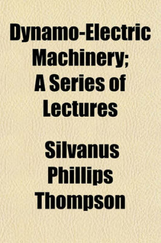 Cover of Dynamo-Electric Machinery; A Series of Lectures