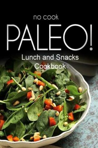 Cover of No-Cook Paleo! - Lunch and Snacks Cookbook