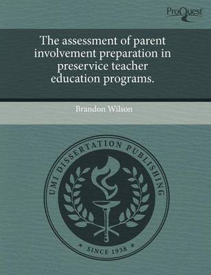 Book cover for The Assessment of Parent Involvement Preparation in Preservice Teacher Education Programs