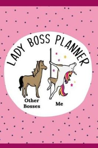 Cover of Lady Boss Planner, Pole Dancing Unicorn - Other Bosses V Me