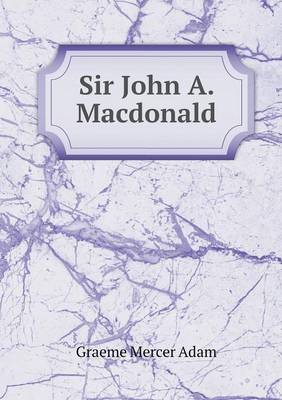 Book cover for Sir John A. Macdonald