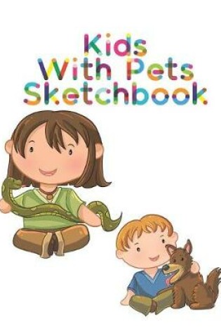 Cover of Kids with Pets Sketchbooks