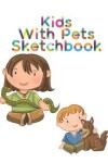 Book cover for Kids with Pets Sketchbooks
