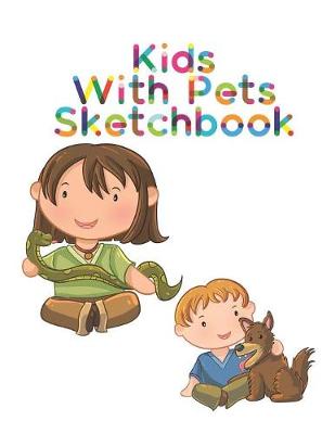 Book cover for Kids with Pets Sketchbooks