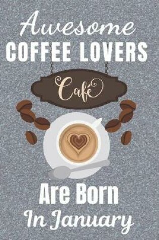 Cover of Awesome Coffee Lovers Are Born In January