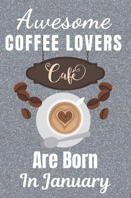 Book cover for Awesome Coffee Lovers Are Born In January