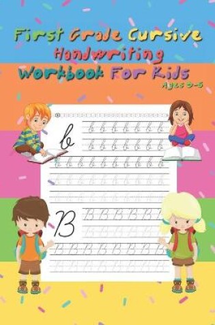 Cover of First Grade Cursive Handwriting Workbook For Kids &#1616;Ages 3-5