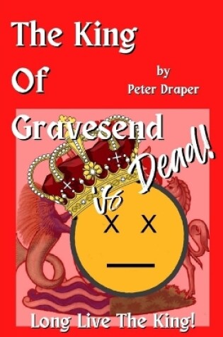 Cover of The King of Gravesend is Dead!