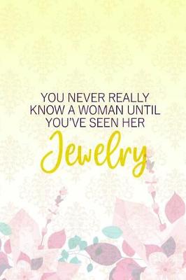 Book cover for You Never Really Know A Woman Until You've Seen Her Jewelry