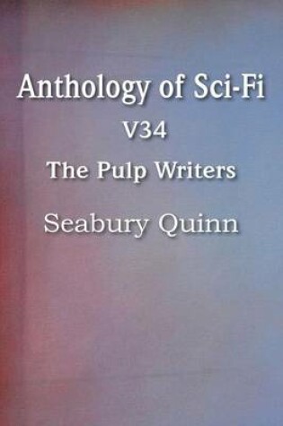 Cover of Anthology of Sci-Fi V34, the Pulp Writers - Seabury Quinn