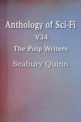 Book cover for Anthology of Sci-Fi V34, the Pulp Writers - Seabury Quinn