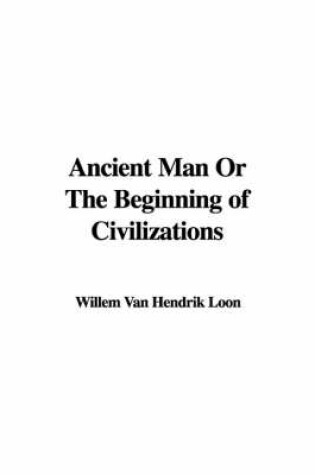 Cover of Ancient Man or the Beginning of Civilizations
