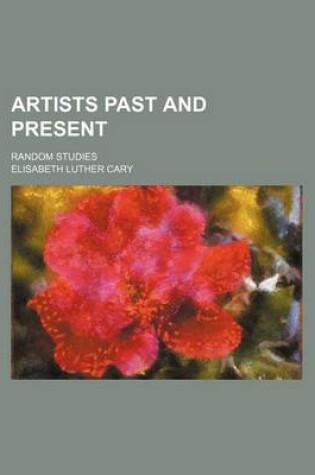 Cover of Artists Past and Present; Random Studies