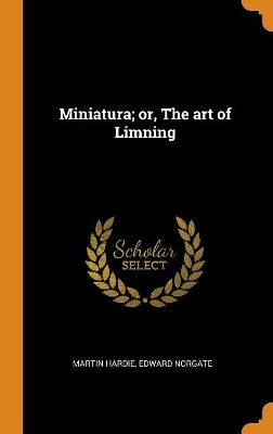 Book cover for Miniatura; Or, the Art of Limning