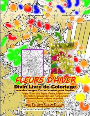 Book cover for FLEURS D'HIVER Divin Livre de Coloriage avec des images d'art en couleur pour inspirer Pages avec des lignes floues à gauche + Imprimés floraux décoratifs vert rouge à droite Activité amusante pour Noël, Thanksgiving, Yule, Nouvel An