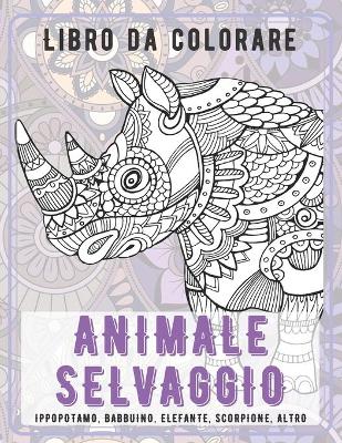 Cover of Animale selvaggio - Libro da colorare - Ippopotamo, Babbuino, Elefante, Scorpione, altro