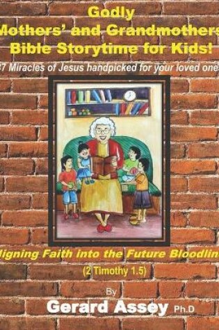 Cover of Godly Mothers' and Grandmothers' Bible Storytime for Kids!