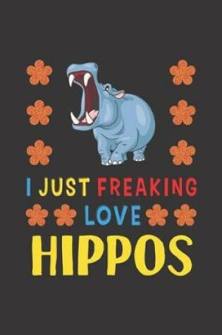 Cover of I Just Freaking Love Hippos