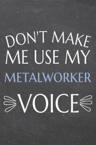 Cover of Don't Make Me Use My Metalworker Voice