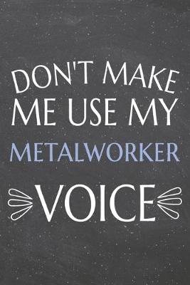 Book cover for Don't Make Me Use My Metalworker Voice