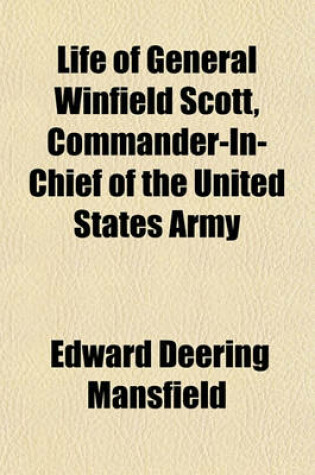 Cover of Life of General Winfield Scott, Commander-In-Chief of the United States Army