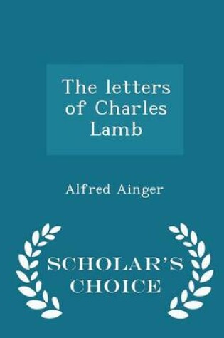 Cover of The Letters of Charles Lamb - Scholar's Choice Edition