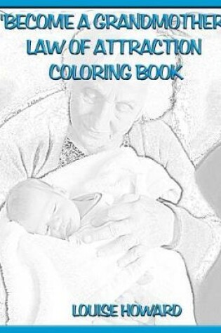 Cover of 'Become a Grandmother' Law Of Attraction Coloring Book