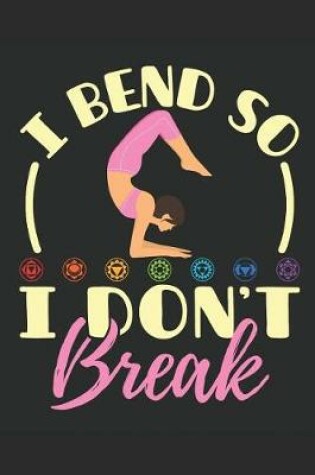 Cover of I Bend So I Don't Break