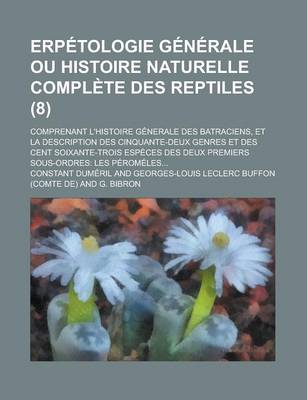 Book cover for Erpetologie Generale Ou Histoire Naturelle Complete Des Reptiles; Comprenant L'Histoire Generale Des Batraciens, Et La Description Des Cinquante-Deux