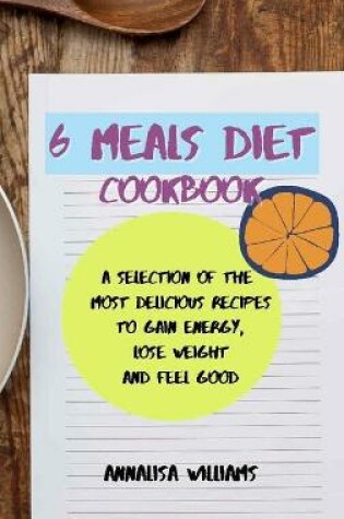 Cover of 6 Meals Diet Cookbook