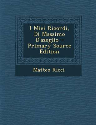 Book cover for I Miei Ricordi, Di Massimo D'Azeglio - Primary Source Edition