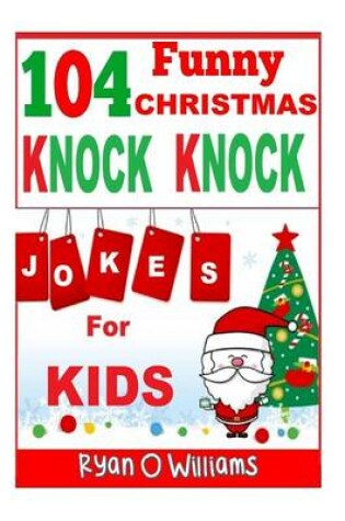 Cover of 104 Funny Christmas Knock Knock Jokes for Kids