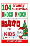 Book cover for 104 Funny Christmas Knock Knock Jokes for Kids