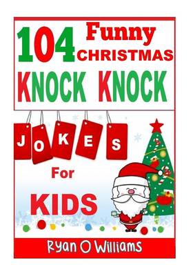 Cover of 104 Funny Christmas Knock Knock Jokes for Kids