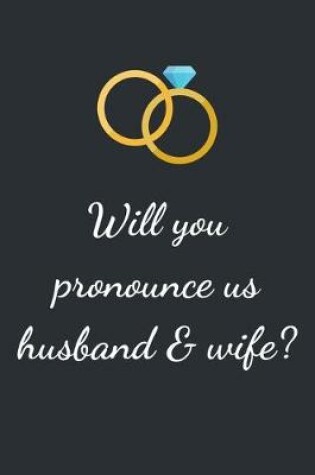 Cover of Will you pronounce us husband and wife?
