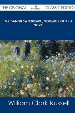 Cover of My Danish Sweetheart., Volume 2 of 3 - A Novel - The Original Classic Edition