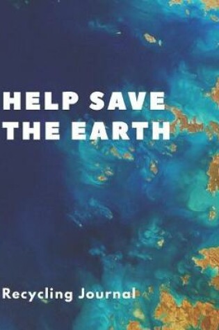 Cover of Help Save The Earth Recycling Journal