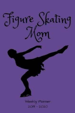 Cover of Figure Skating Mom 2019 - 2020 Weekly Planner