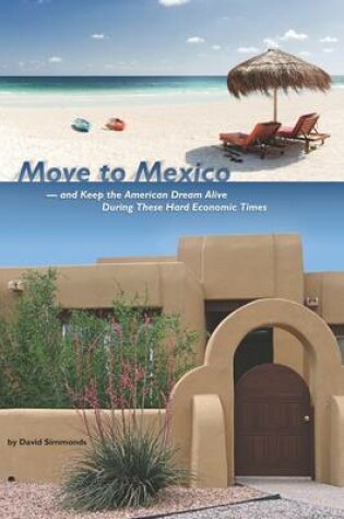 Cover of MOVE TO MEXICO and Keep the American Dream Alive During These Hard Economic Times