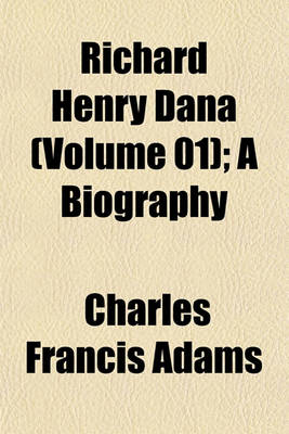 Book cover for Richard Henry Dana (Volume 01); A Biography