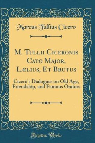 Cover of M. Tullii Ciceronis Cato Major, Lælius, Et Brutus