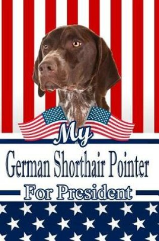 Cover of My German Shorthair Pointer for President