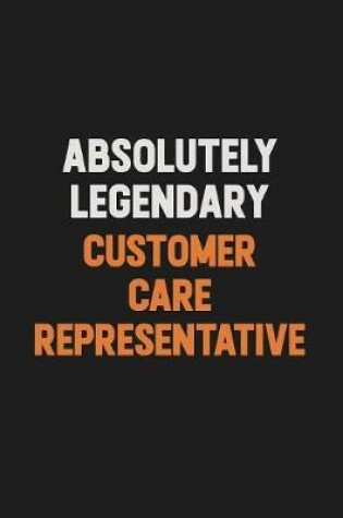 Cover of Absolutely Legendary Customer Care Representative