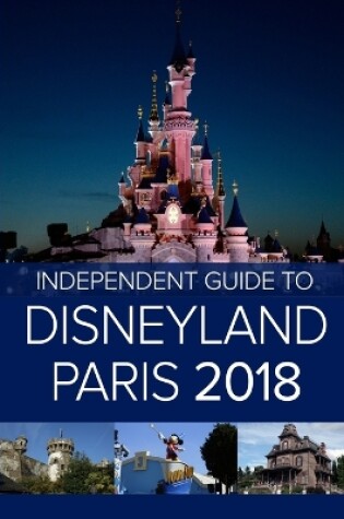 Cover of The Independent Guide to Disneyland Paris 2018