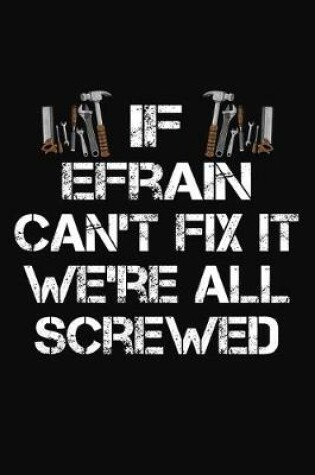 Cover of If Efrain Can't Fix It We're All Screwed