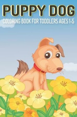 Cover of Puppy Dog Coloring Book for Kids Ages 1-5