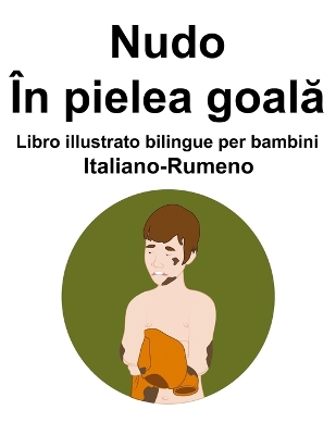 Book cover for Italiano-Rumeno Nudo / În pielea goală Libro illustrato bilingue per bambini