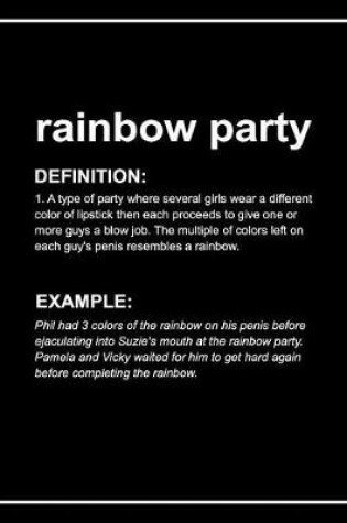 Cover of Urban Dictionary Funny 'rainbow Party' Lined Notebook. Journal & Exercise Book (Black)